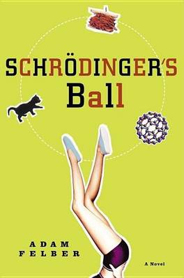 Book cover for Schrodinger's Ball: A Novel