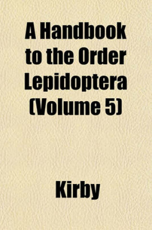 Cover of A Handbook to the Order Lepidoptera (Volume 5)