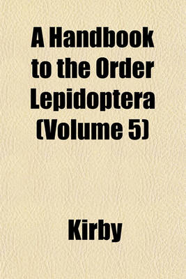 Book cover for A Handbook to the Order Lepidoptera (Volume 5)