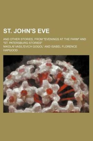 Cover of St. John's Eve; And Other Stories, from Evenings at the Farm and St. Patersburg Stories