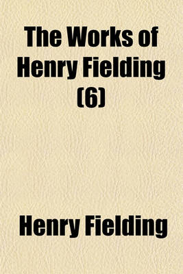 Book cover for The Works of Henry Fielding; Tom Jones. 1899 Volume 6