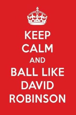 Cover of Keep Calm and Ball Like David Robinson