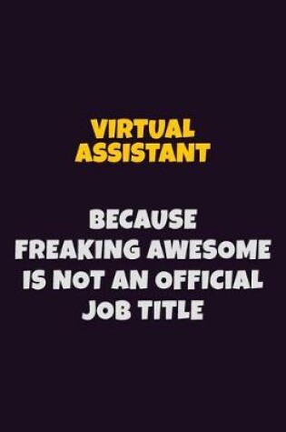 Cover of Virtual Assistant, Because Freaking Awesome Is Not An Official Job Title