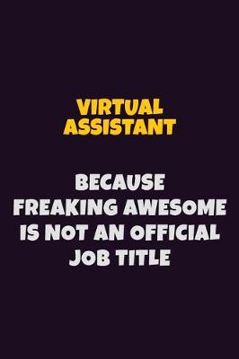 Book cover for Virtual Assistant, Because Freaking Awesome Is Not An Official Job Title