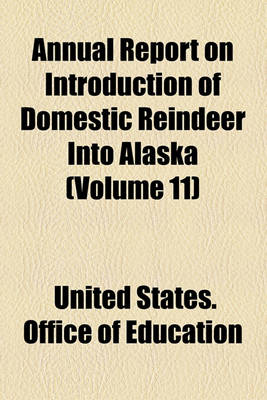 Book cover for Annual Report on Introduction of Domestic Reindeer Into Alaska Volume 11