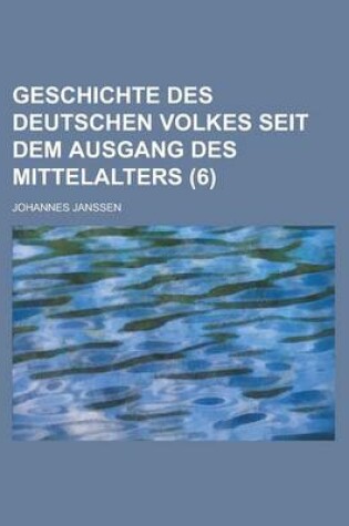 Cover of Geschichte Des Deutschen Volkes Seit Dem Ausgang Des Mittelalters (6 )