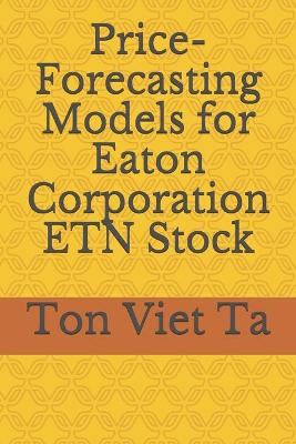 Book cover for Price-Forecasting Models for Eaton Corporation ETN Stock