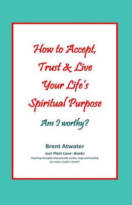 Book cover for How to Accept, Trust & Live Your Life's Spiritual Purpose