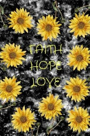 Cover of Faith Hope Love Sunflowers Black Marble Journal Notebook 8.5 X 11 (150 Pages)