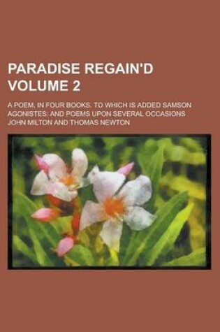 Cover of Paradise Regain'd; A Poem, in Four Books. to Which Is Added Samson Agonistes