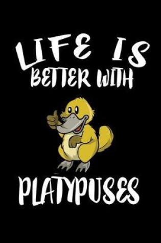 Cover of Life Is Better With Platypuses