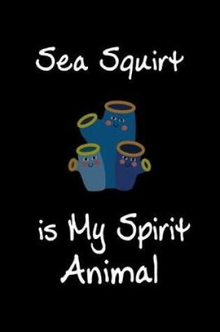 Cover of Sea Squirt is My Spirit Animal