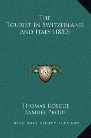 Cover of The Tourist in Switzerland and Italy (1830)