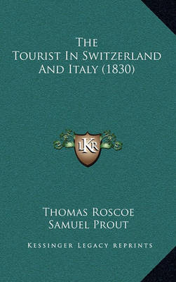 Book cover for The Tourist in Switzerland and Italy (1830)