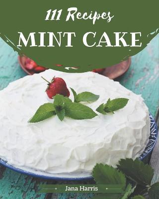 Book cover for 111 Mint Cake Recipes