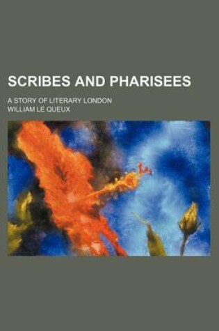 Cover of Scribes and Pharisees; A Story of Literary London