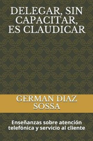 Cover of Delegar, Sin Capacitar, Es Claudicar