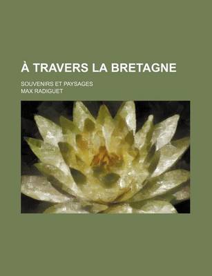 Book cover for A Travers La Bretagne; Souvenirs Et Paysages