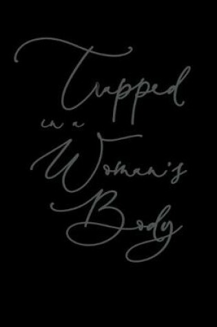 Cover of Trapped In a Woman's Body