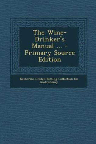 Cover of The Wine-Drinker's Manual ... - Primary Source Edition