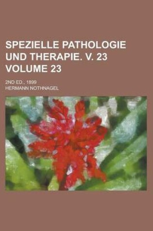 Cover of Spezielle Pathologie Und Therapie. V. 23; 2nd Ed., 1899 Volume 23