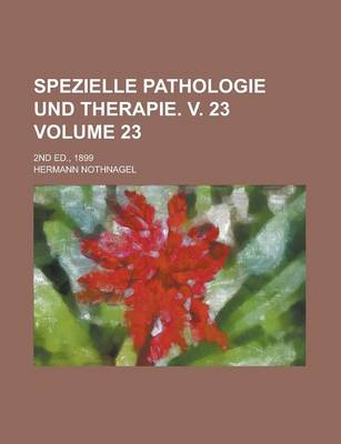 Book cover for Spezielle Pathologie Und Therapie. V. 23; 2nd Ed., 1899 Volume 23