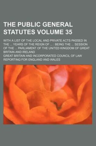 Cover of The Public General Statutes Volume 35; With a List of the Local and Private Acts Passed in the ... Years of the Reign of ...