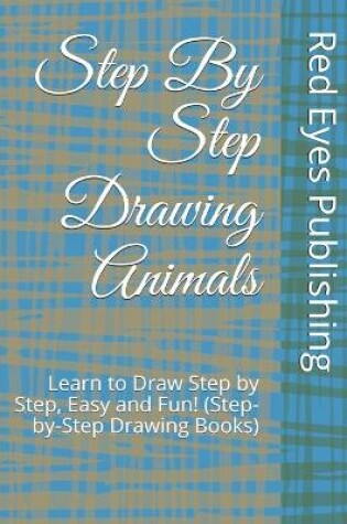 Cover of Step By Step Drawing Animals