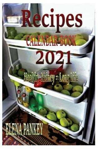 Cover of Recipes Calendar. Book 2021. Healthy Kidney = Long Life