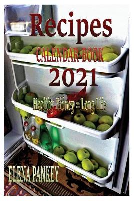 Book cover for Recipes Calendar. Book 2021. Healthy Kidney = Long Life