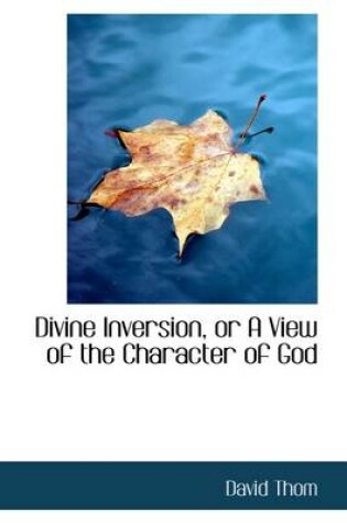 Cover of Divine Inversion, or a View of the Character of God