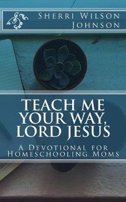 Book cover for Teach Me Your Way, Lord Jesus