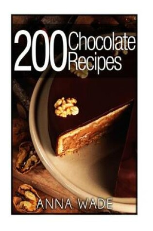 Cover of 200 Chocolate Recipes - Cookies, Cakes, Desserts, Etc..