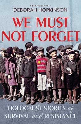 Book cover for We Must Not Forget: Holocaust Stories of Survival and Resistance (Scholastic Focus)