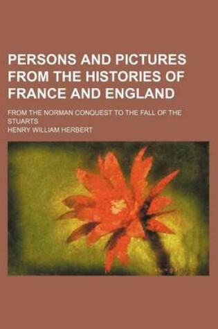 Cover of Persons and Pictures from the Histories of France and England; From the Norman Conquest to the Fall of the Stuarts