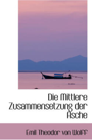 Cover of Die Mittlere Zusammensetzung Der Asche