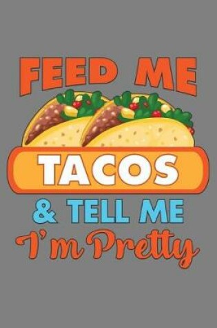 Cover of Feed Me Tacos And Tell Me I'M Pretty