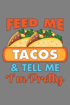 Book cover for Feed Me Tacos And Tell Me I'M Pretty