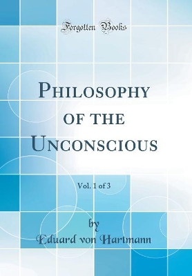 Book cover for Philosophy of the Unconscious, Vol. 1 of 3 (Classic Reprint)