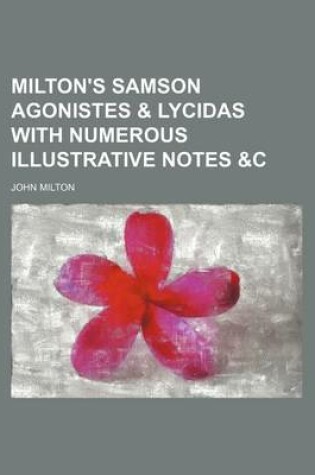 Cover of Milton's Samson Agonistes & Lycidas with Numerous Illustrative Notes &C