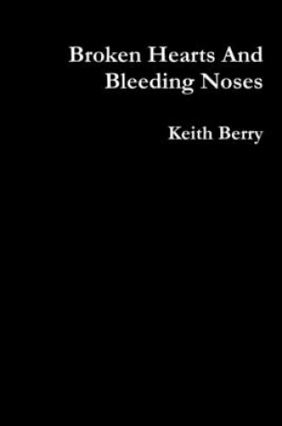 Cover of Broken Hearts and Bleeding Noses