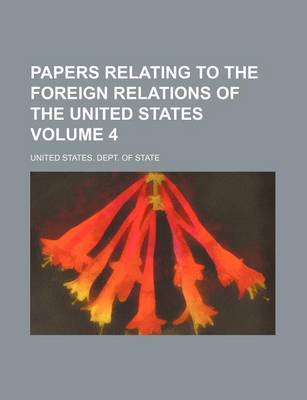 Book cover for Papers Relating to the Foreign Relations of the United States Volume 4