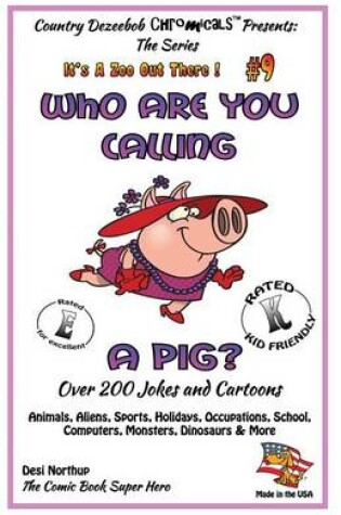 Cover of Who Are You Calling A Pig? Over 200 Jokes + Cartoons - Animals, Aliens, Sports, Holidays, Occupations, School, Computers, Monsters, Dinosaurs & More- in BLACK and WHITE