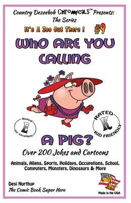 Cover of Who Are You Calling A Pig? Over 200 Jokes + Cartoons - Animals, Aliens, Sports, Holidays, Occupations, School, Computers, Monsters, Dinosaurs & More- in BLACK and WHITE