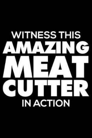Cover of Witness This Amazing Meat Cutter in Action