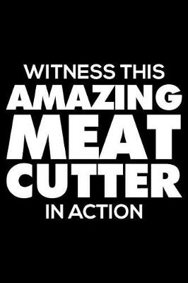 Book cover for Witness This Amazing Meat Cutter in Action