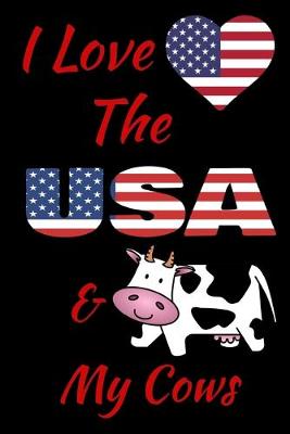 Book cover for I Love The USA And My Cows Notebook Journal 120 College Ruled Pages 6 X 9