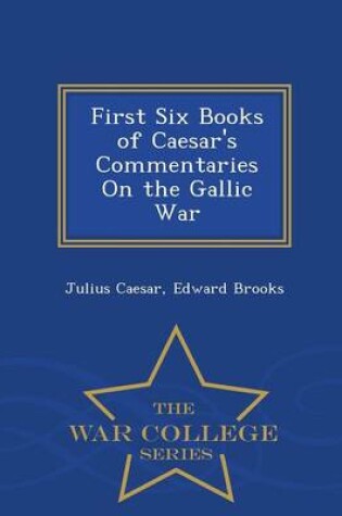 Cover of First Six Books of Caesar's Commentaries on the Gallic War - War College Series
