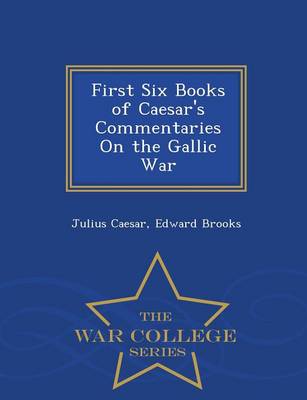 Book cover for First Six Books of Caesar's Commentaries on the Gallic War - War College Series