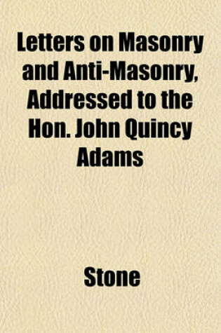 Cover of Letters on Masonry and Anti-Masonry, Addressed to the Hon. John Quincy Adams